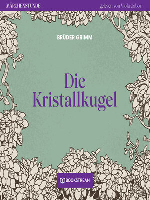 cover image of Die Kristallkugel--Märchenstunde, Folge 134